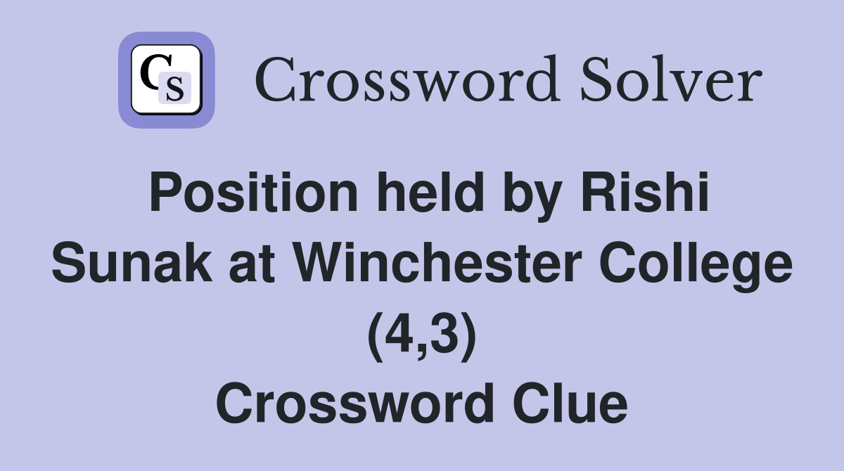 Position held by Rishi Sunak at Winchester College (4,3) Crossword
